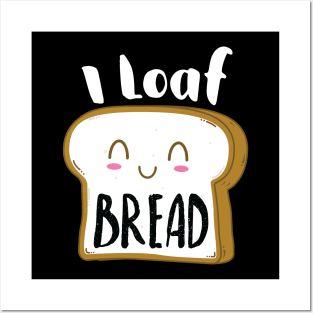 I Loaf Bread Posters and Art